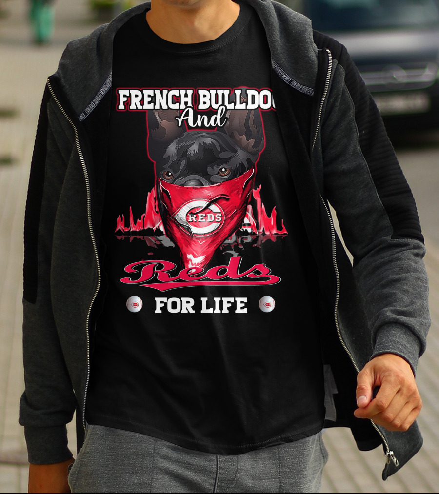 French Bulldog And Cincinnati Reds For Life T-Shirt