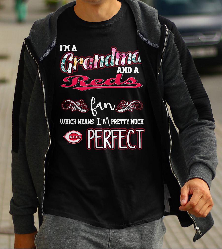 I'm A Grandma And A Reds Fan Which Means I'm Pretty Much Perfect T-Shirt