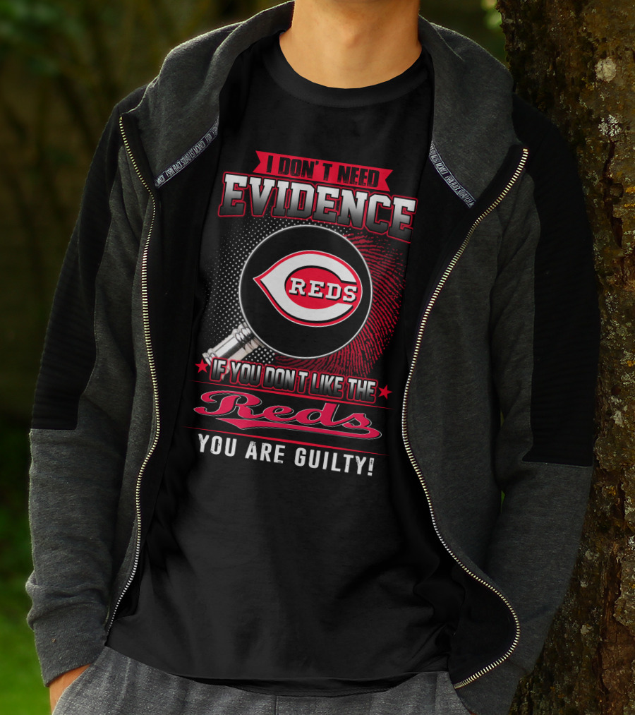 I Don't Need Evidence If You Don't Like The Reds You Are Guilty Reds T-Shirt