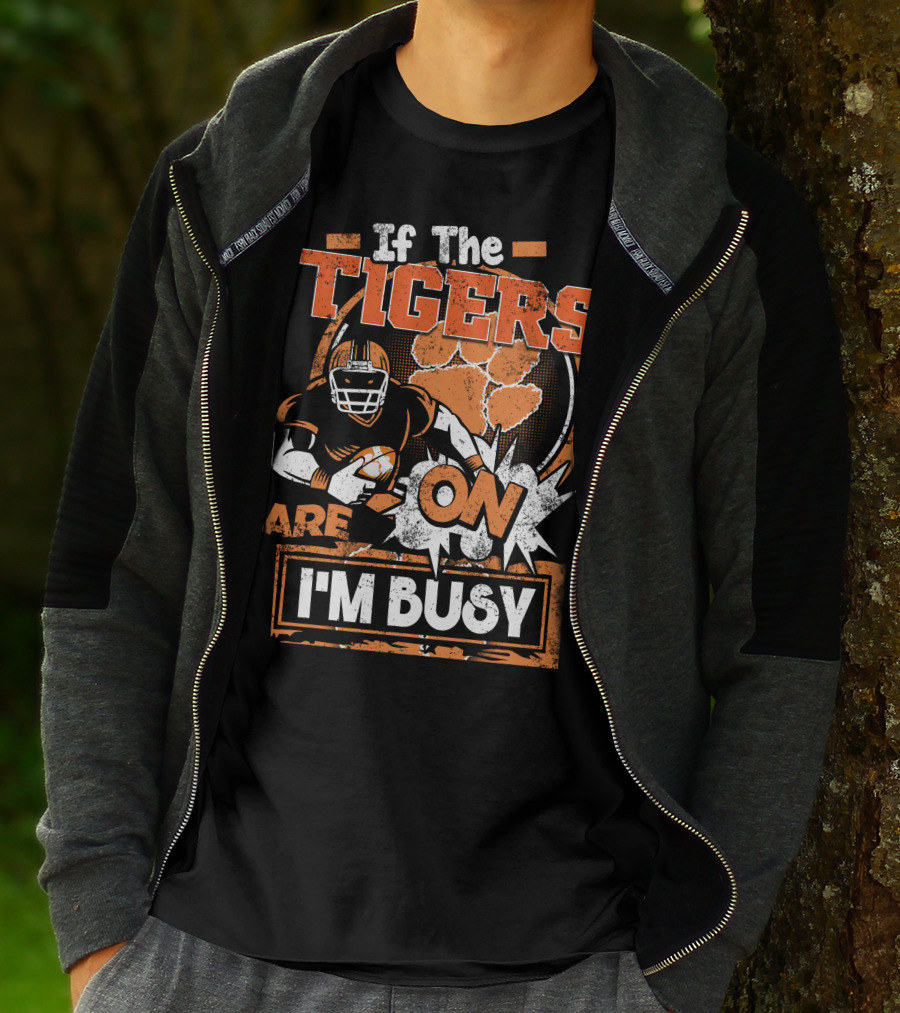 If The Tigers Are On I'm Busy T-Shirt