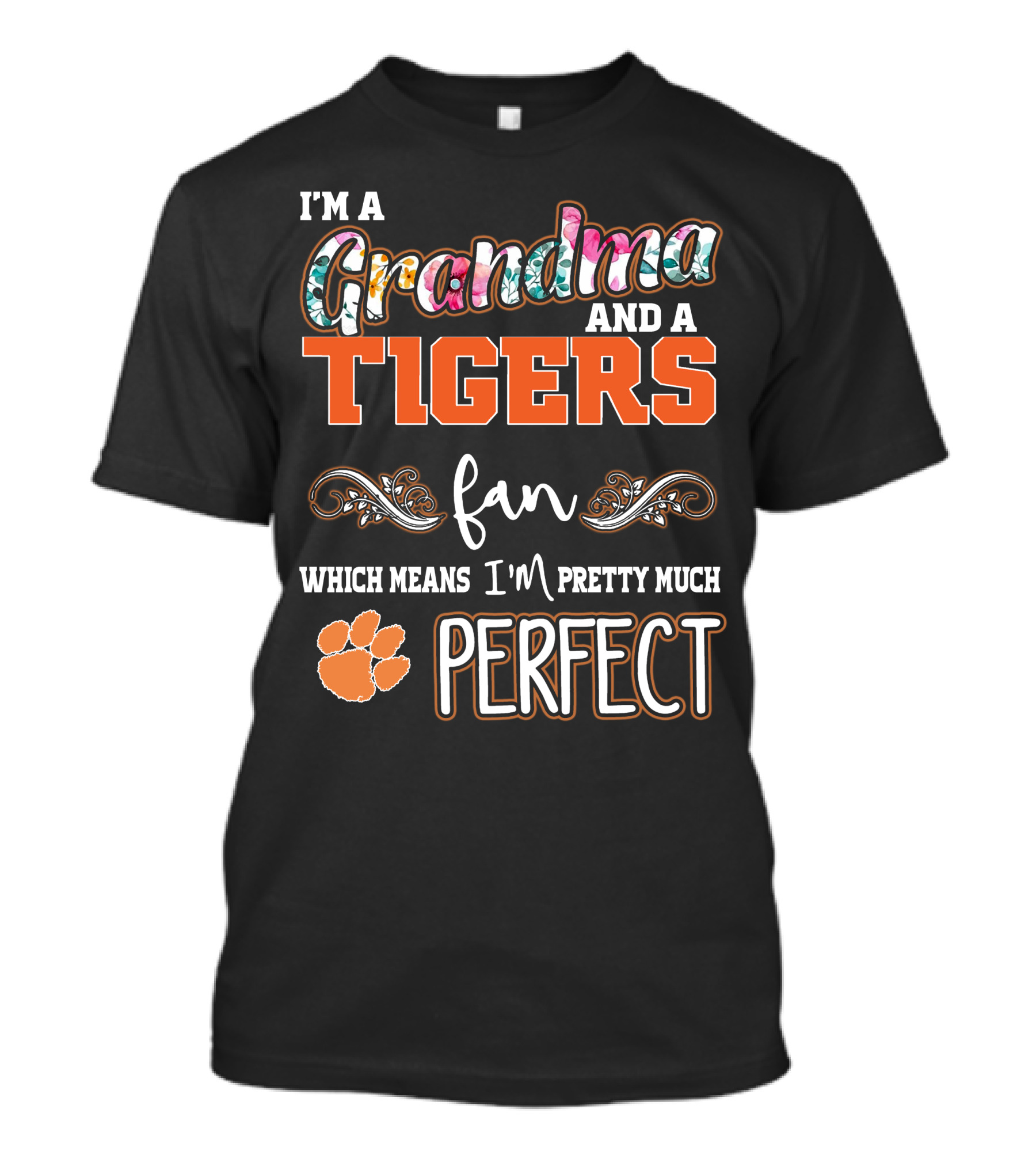 I'm A Grandma And A Tigers Fan Which Means I'm Pretty Much Perfect T-Shirt