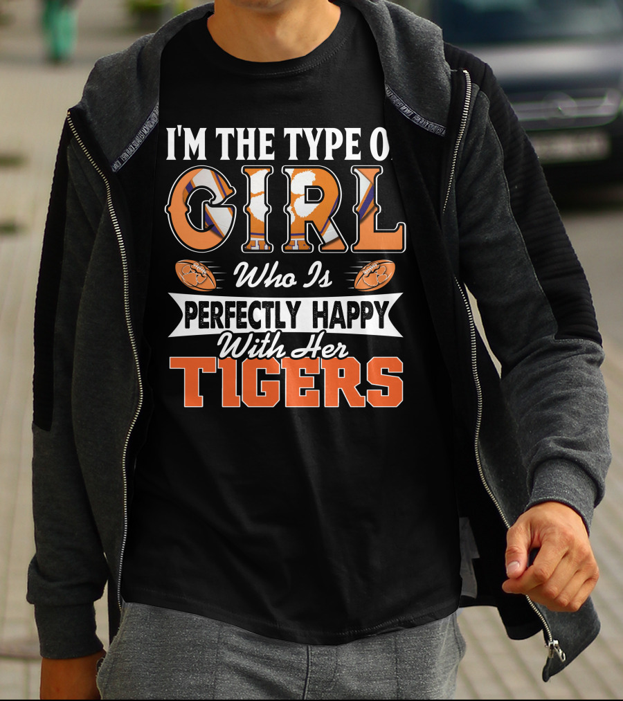 I'm The Type Of Girl Who Is Perfectly Happy With Her Tigers T-Shirt