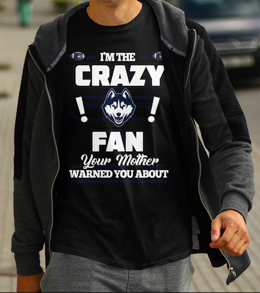 I'm The Crazy Fan Your Mother Warned You About Connecticut Huskies T-Shirt