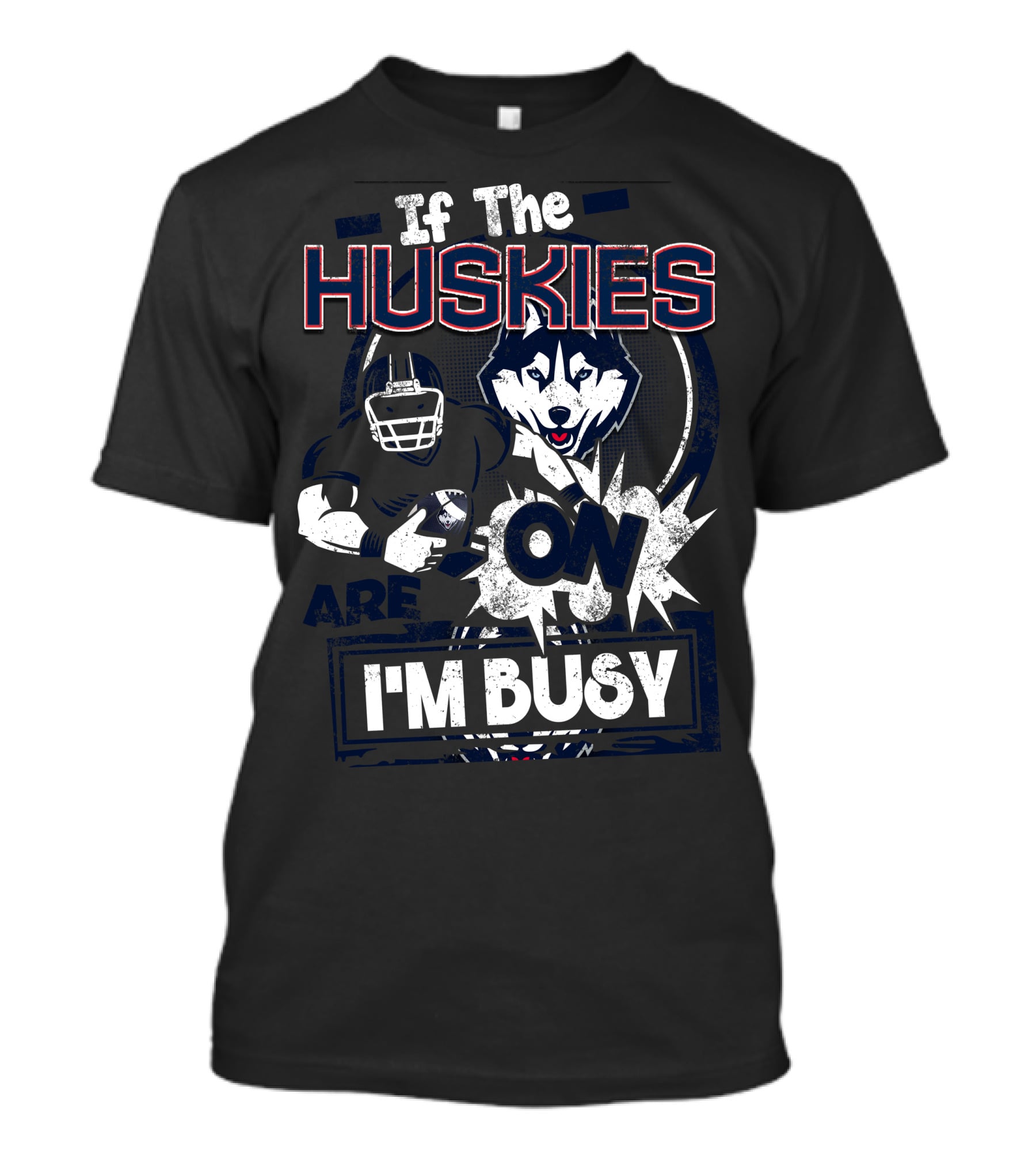 If The Huskies Are On I'm Busy T-Shirt