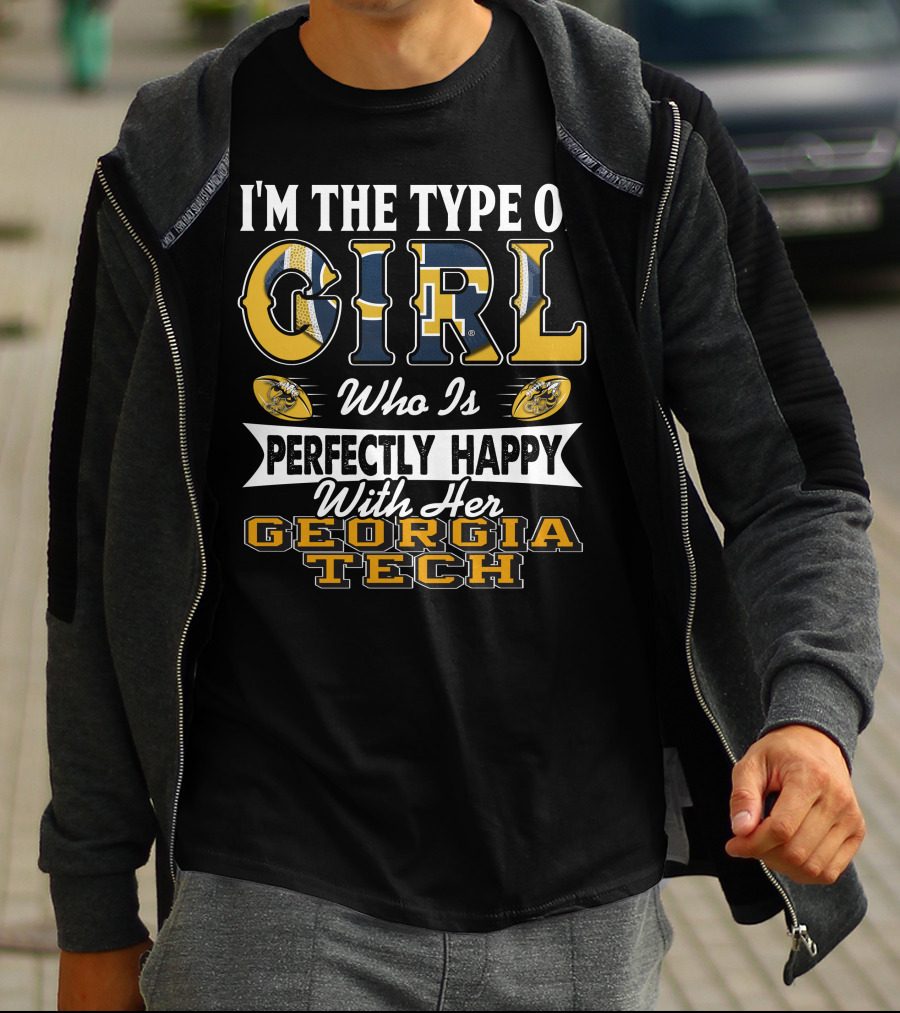 I'm The Type Of Girl Who Is Perfectly Happy With Her Georgia Tech T-Shirt