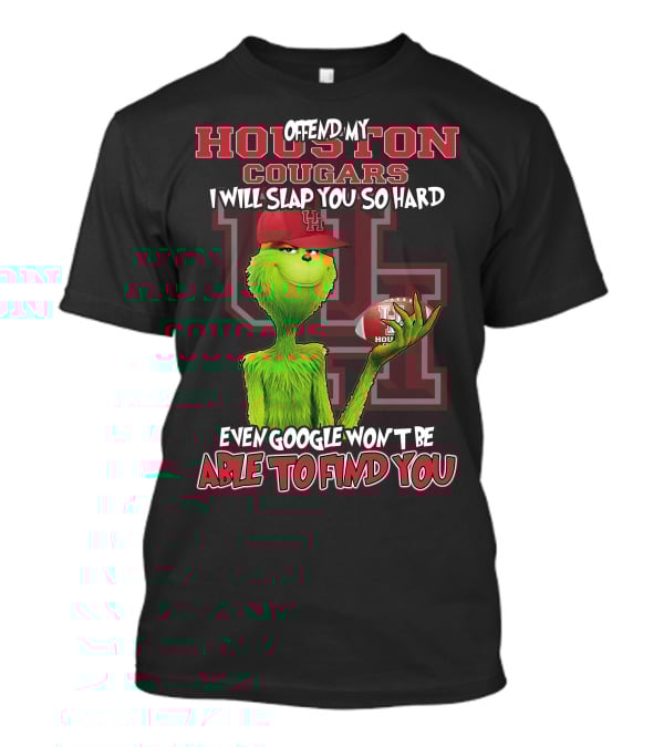 Offend My Houston Cougars Grinch I Will Slap You So Hard Even Google Won't Be Able To Find You T-Shirt