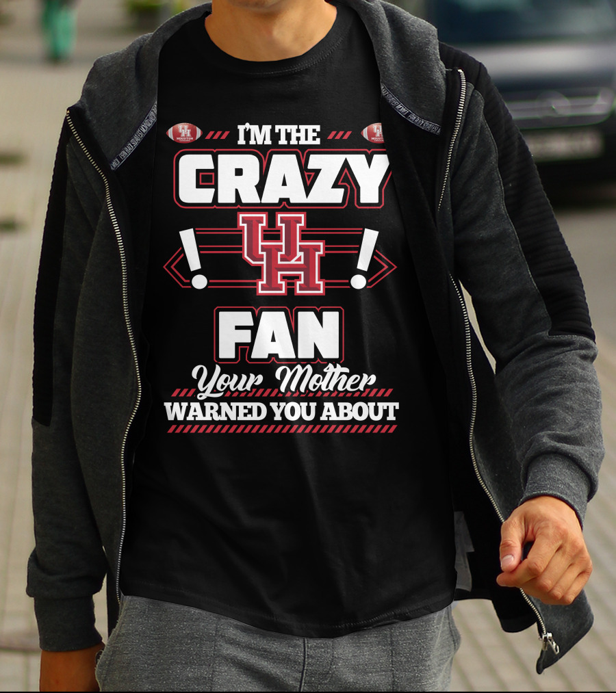 I'm The Crazy UH Fan Your Mother Warned You About T-Shirt