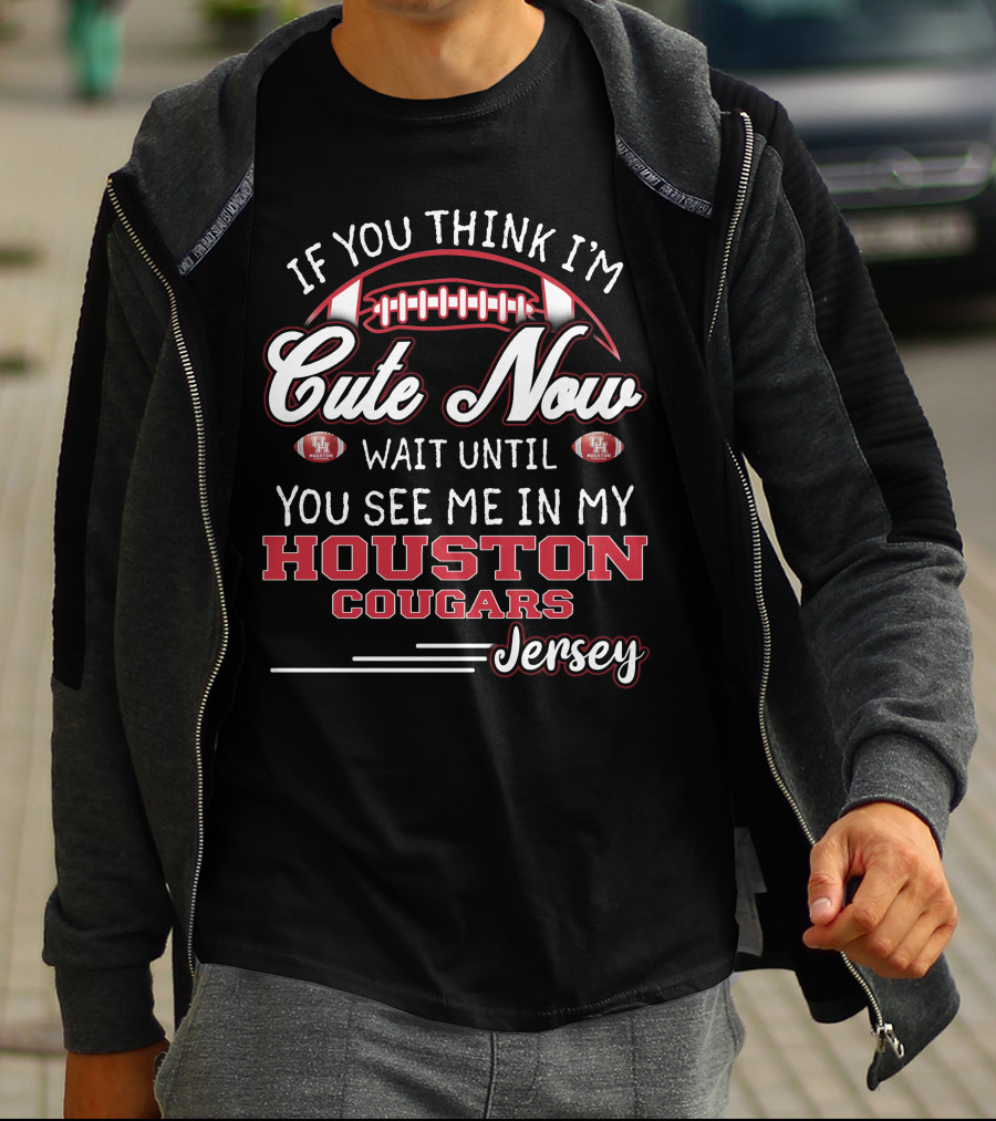 If You Think I'm Cute Now Wait Until You See Me In My Houston Cougars Jersey T-Shirt