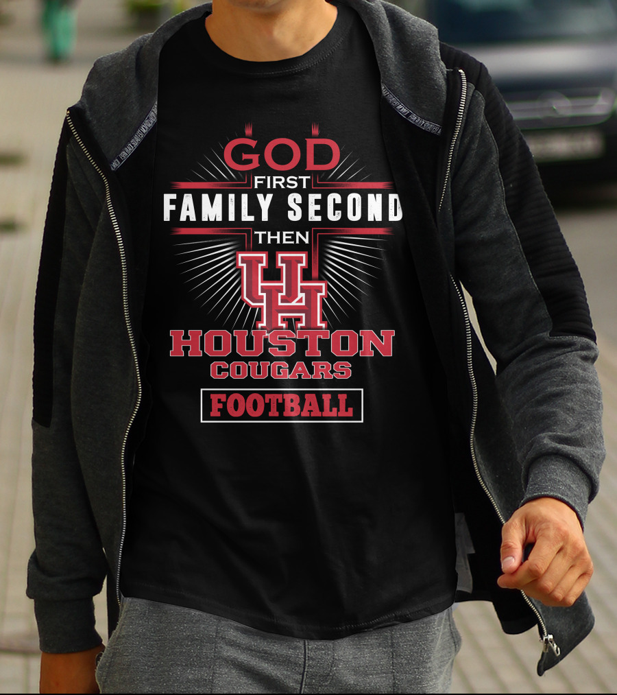 God First Family Second Then Houston Cougars Football T-Shirt