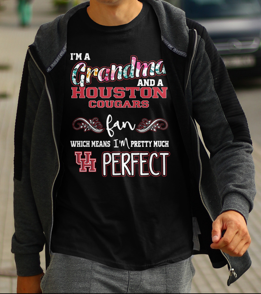 I'm A Grandma And A Houston Cougars Fan Which Means I'm Pretty Much UH Perfect T-Shirt