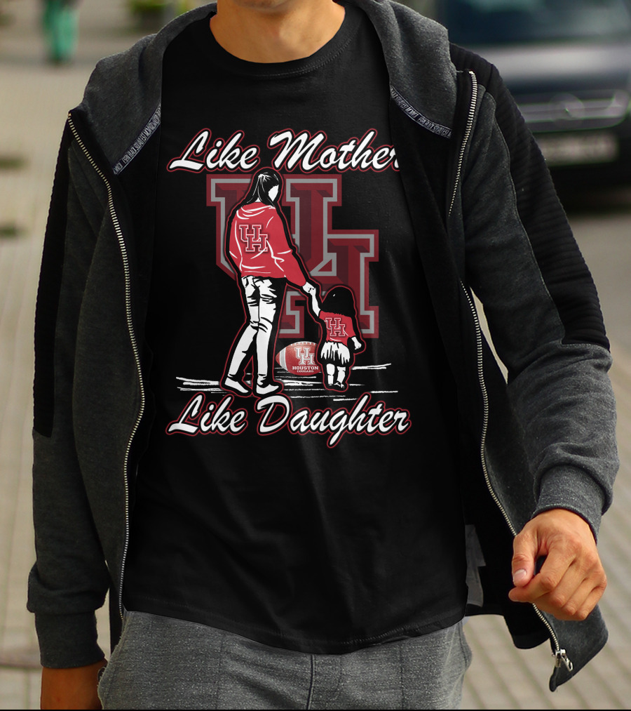 Like Mother Like Daughter UH Houston Cougars Football T-Shirt