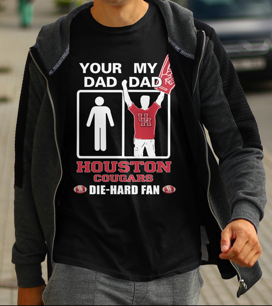 Your Dad My Dad Houston Cougars Die-Hard Fan T-Shirt