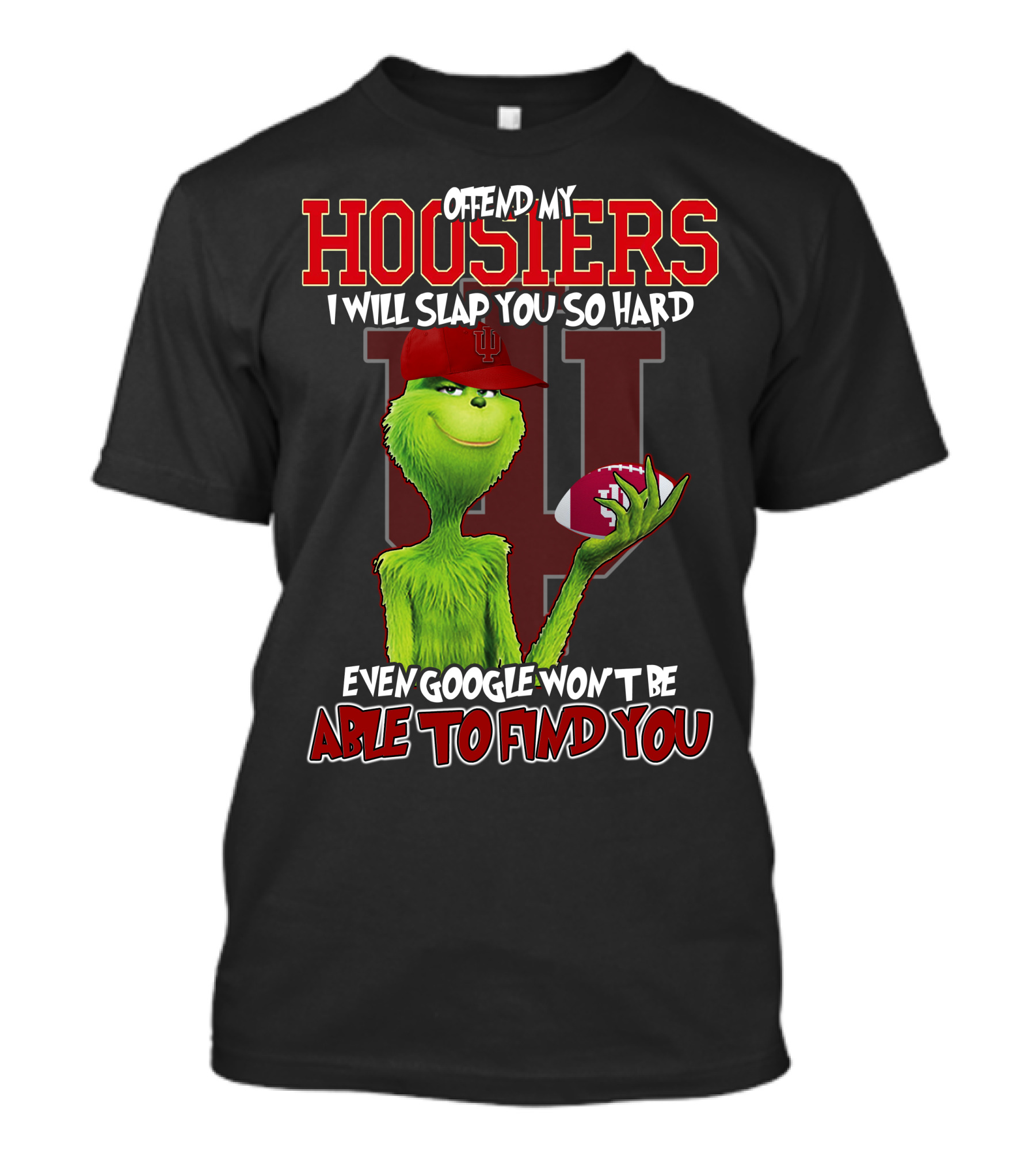 Offend My Hoosiers I Will Slap You So Hard Even Google Won't Be Able To Find You Grinch Indiana Hoosiers T-Shirt