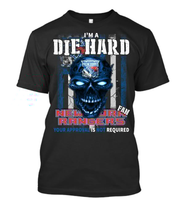 I'm A Die Hard New York Rangers Fan Your Approval Is Not Required T-Shirt