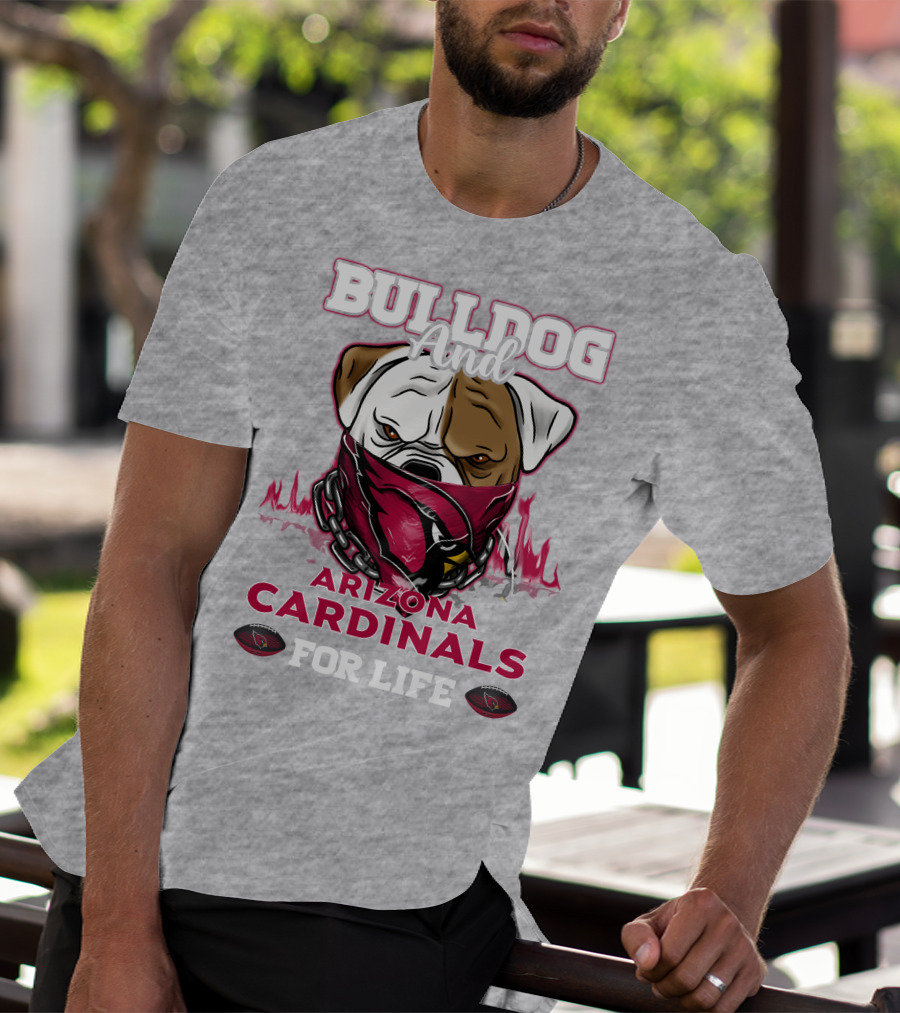 Bulldog And Arizona Cardinals For Life T-Shirt