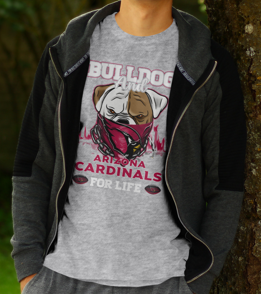 Bulldog And Arizona Cardinals For Life T-Shirt