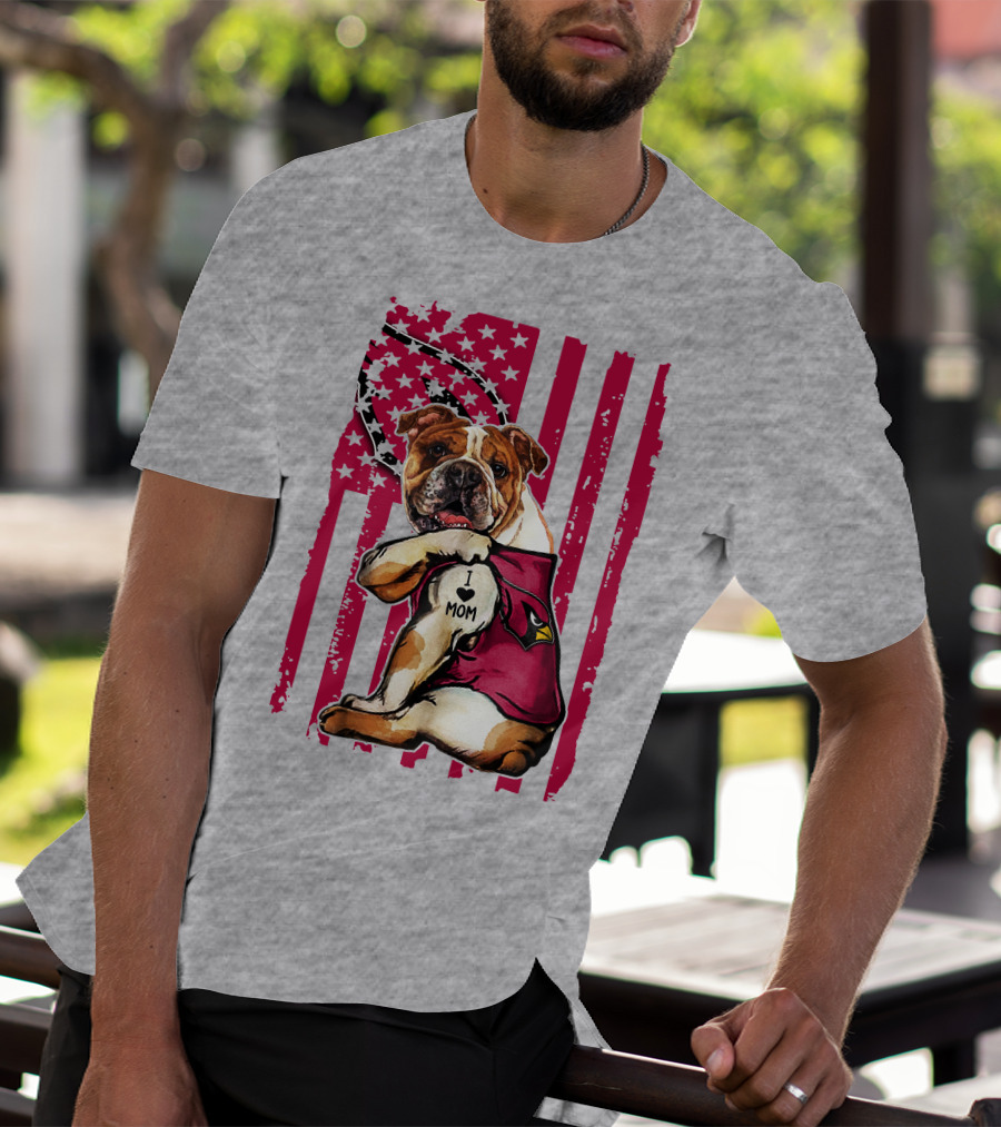 Bulldog In Arizona Cardinals Shirt With I Love Mom Tattoo And American Flag Backdrop T-Shirt