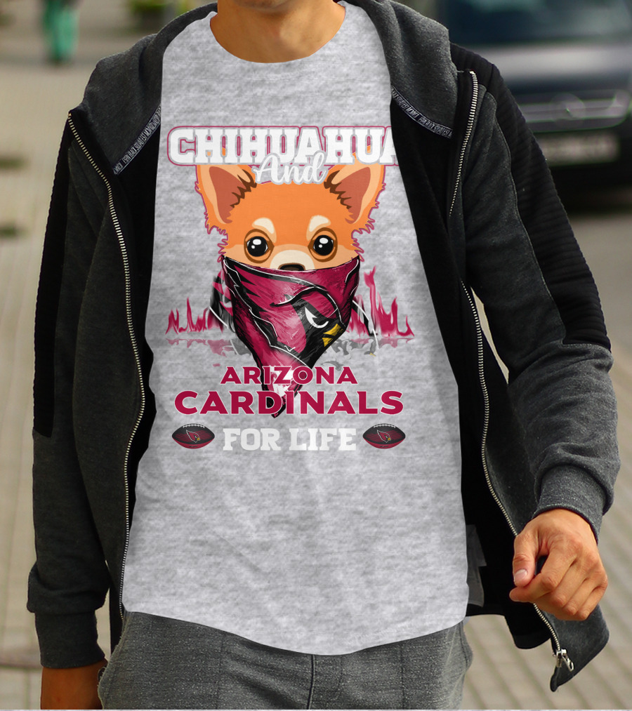 Chihuahua And Arizona Cardinals For Life T-Shirt