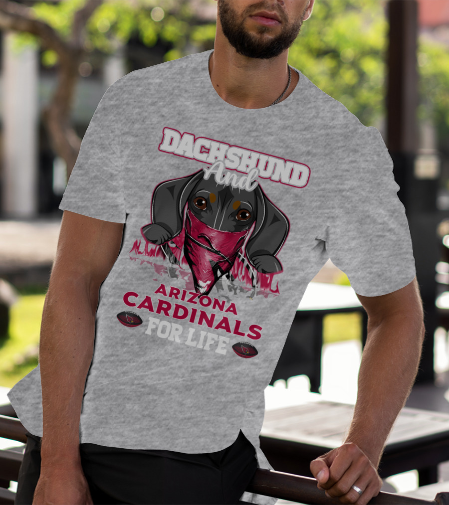 Dachshund And Arizona Cardinals For Life T-Shirt