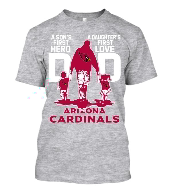 A Son's First Hero A Daughter's First Love Dad Arizona Cardinals T-Shirt