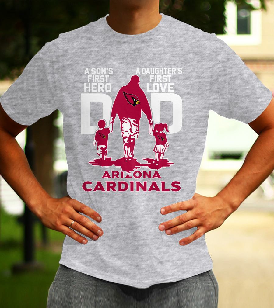 A Son's First Hero A Daughter's First Love Dad Arizona Cardinals T-Shirt