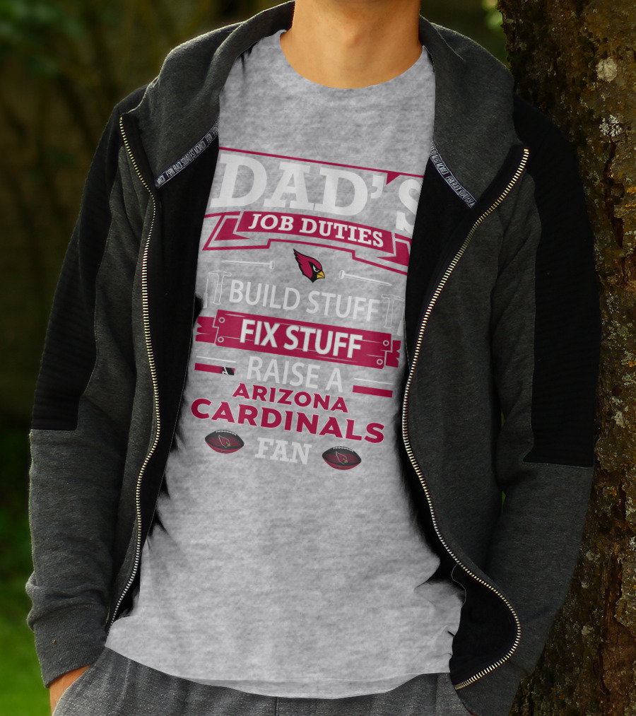 Dad's Job Duties Build Stuff Fix Stuff Raise A Arizona Cardinals Fan T-Shirt