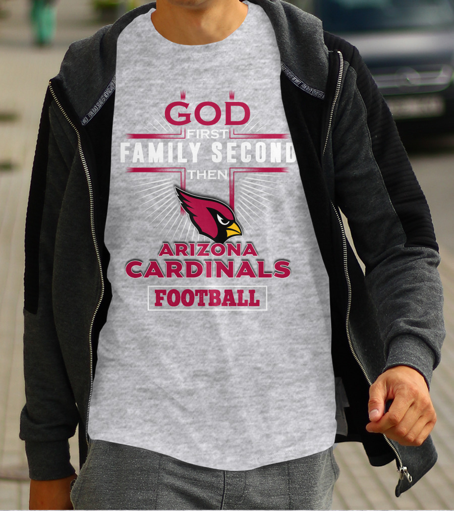 God First Family Second Then Arizona Cardinals Football T-Shirt