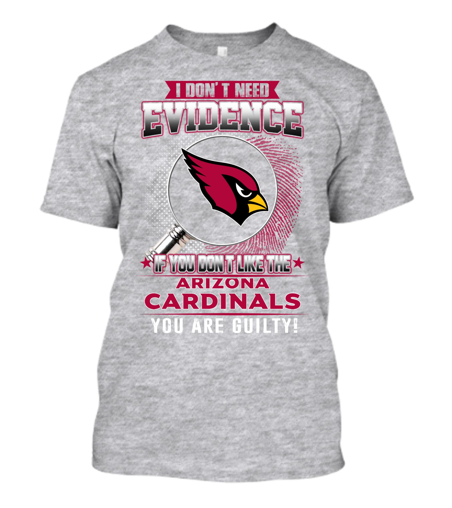 I Don't Need Evidence Arizona Cardinals You Are Guilty T-Shirt