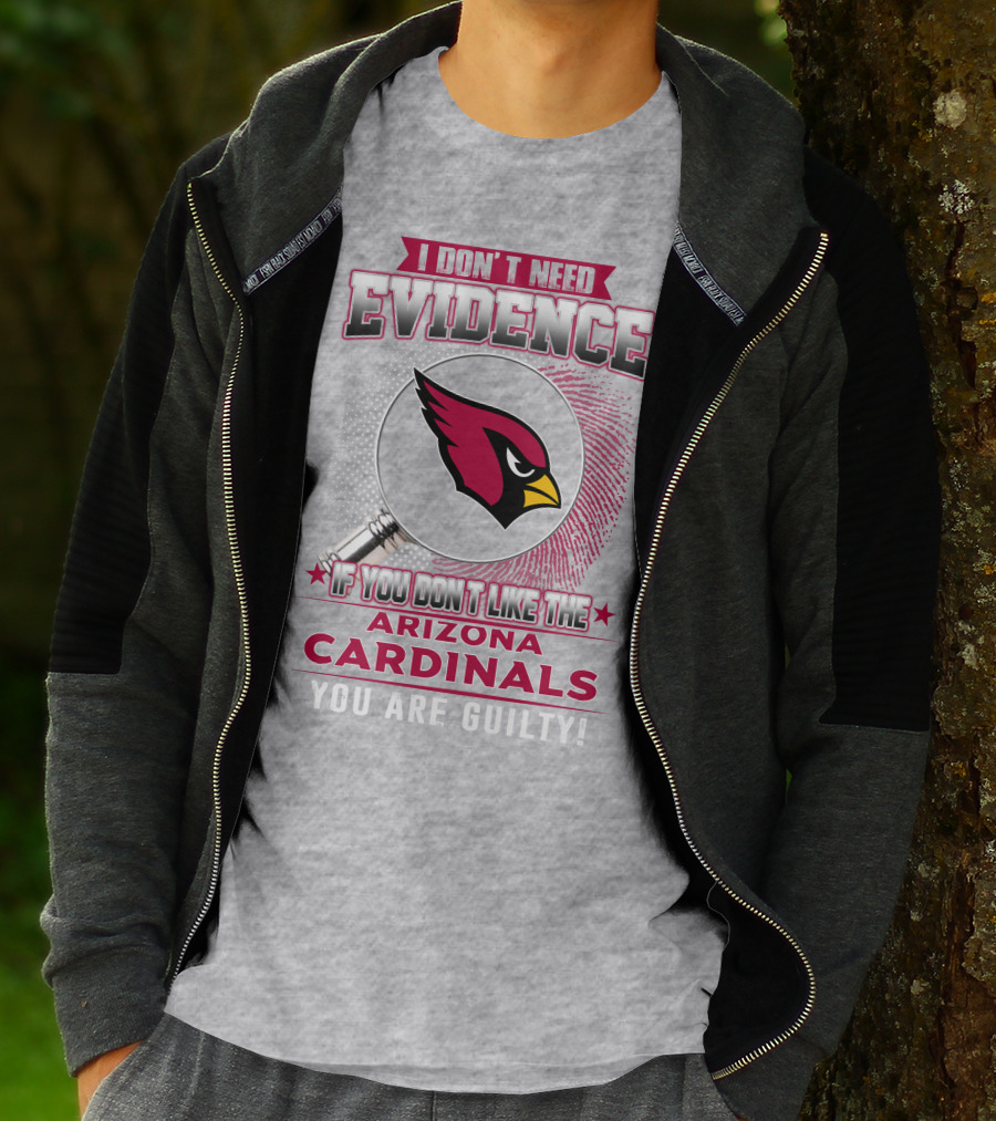 I Don't Need Evidence Arizona Cardinals You Are Guilty T-Shirt