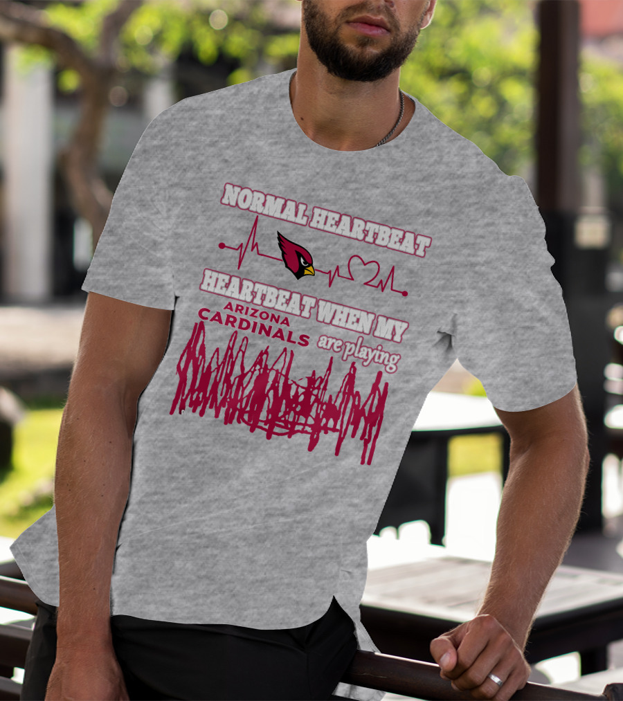 Normal Heartbeat Heartbeat When My Arizona Cardinals Are Playing T-Shirt