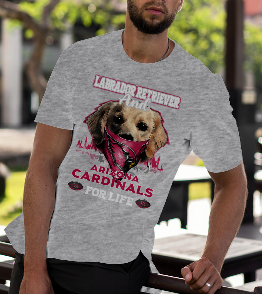 Labrador Retriever And Arizona Cardinals For Life T-Shirt