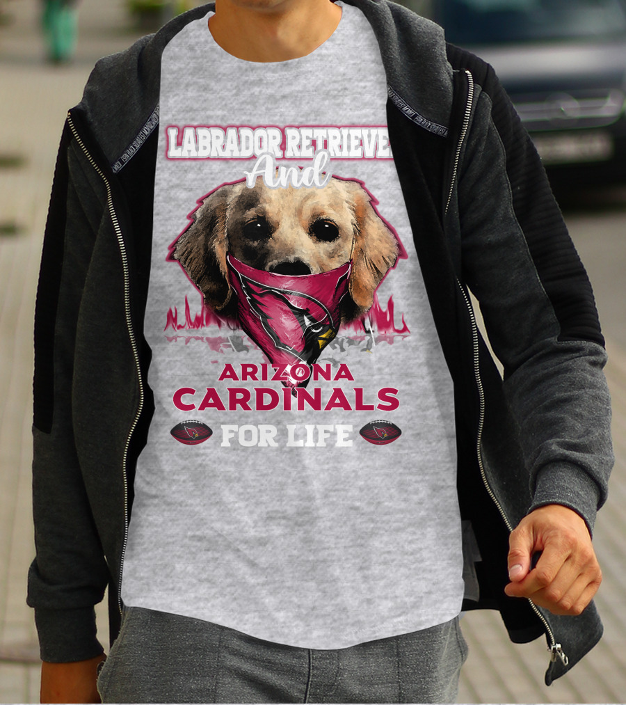 Labrador Retriever And Arizona Cardinals For Life T-Shirt