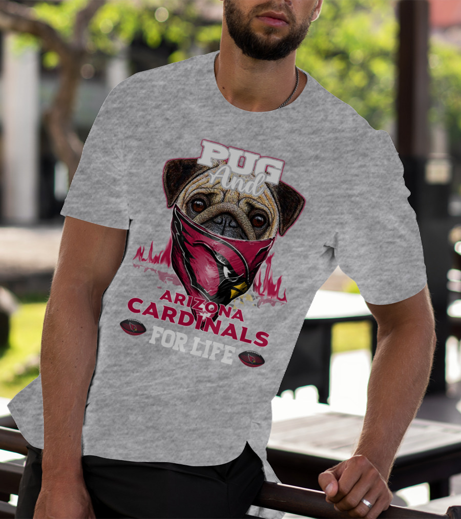 Pug And Arizona Cardinals For Life T-Shirt