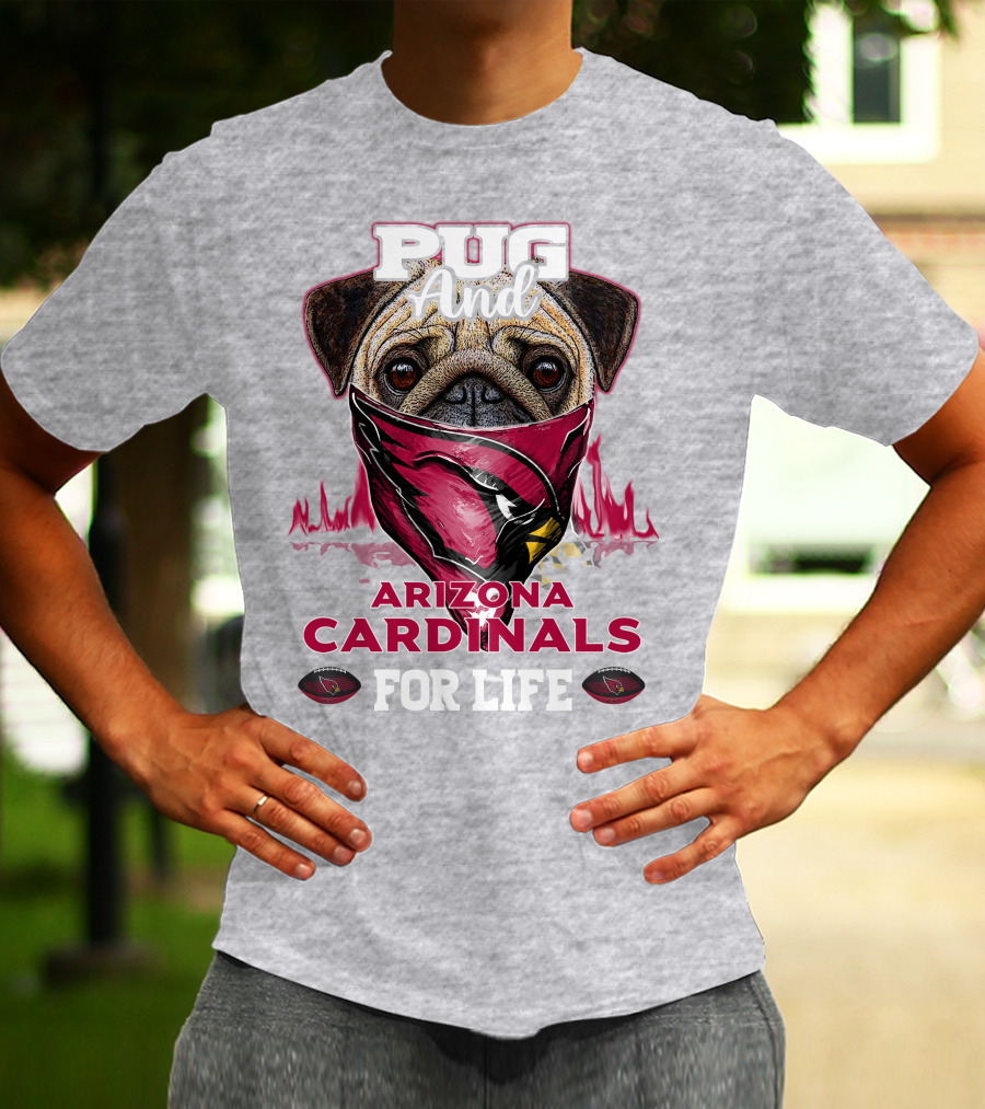 Pug And Arizona Cardinals For Life T-Shirt