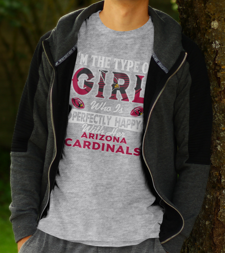 I'm The Type Of Girl Who Is Perfectly Happy With Her Arizona Cardinals T-Shirt