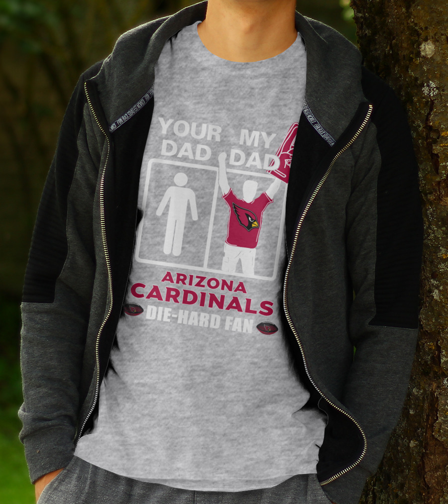 Your Dad My Dad Arizona Cardinals Die-Hard Fan T-Shirt