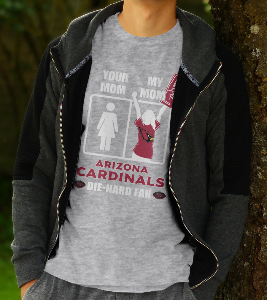 Your Mom My Mom Arizona Cardinals Die-Hard Fan T-Shirt