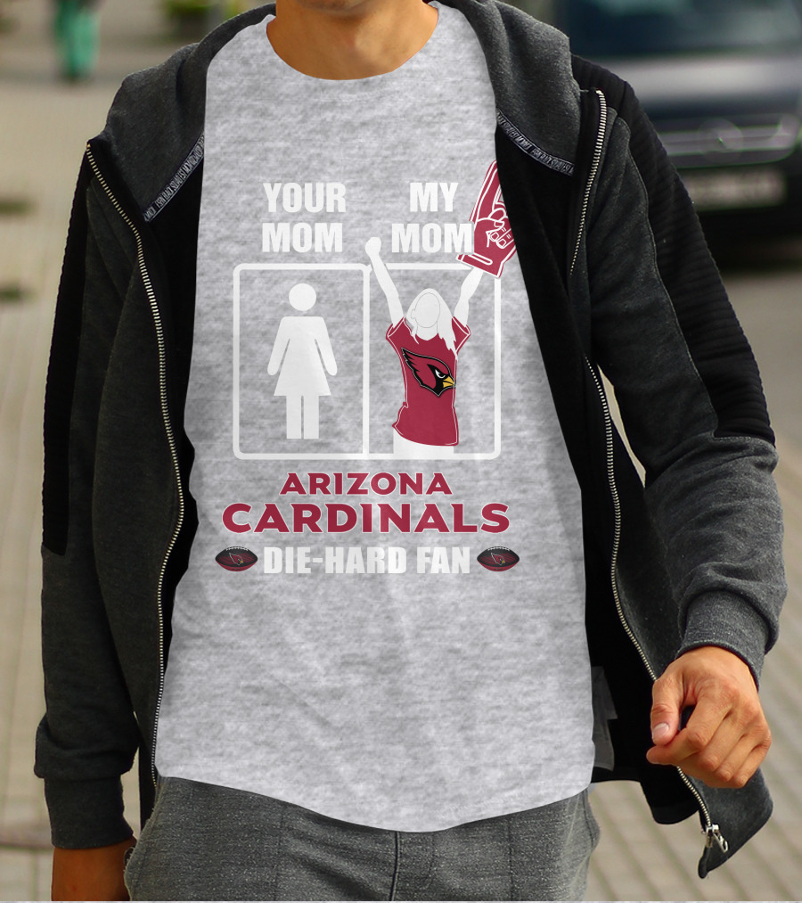 Your Mom My Mom Arizona Cardinals Die-Hard Fan T-Shirt