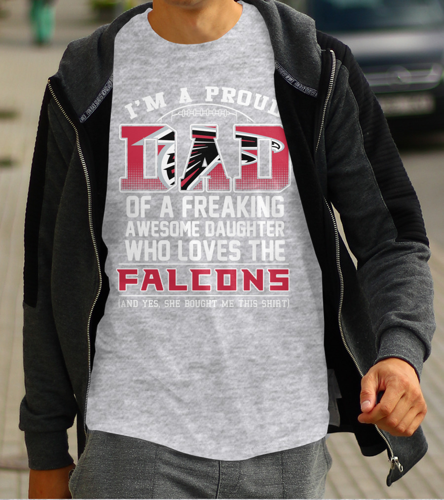 I'm A Proud Dad Of A Freaking Awesome Daughter Who Loves The Falcons T-Shirt