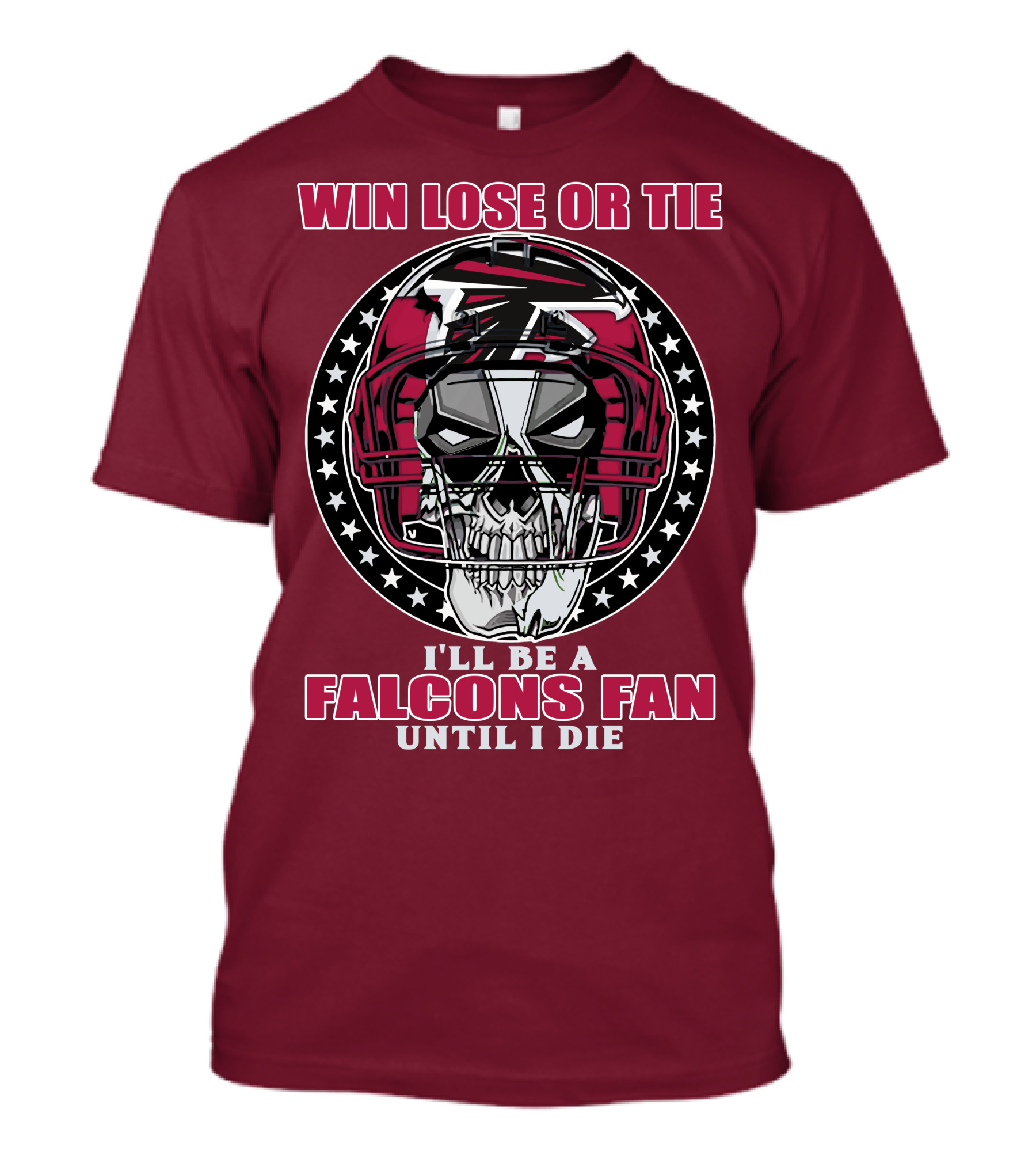 Win Lose Or Tie I'll Be A Falcons Fan Until I Die Atlanta Falcons T-Shirt