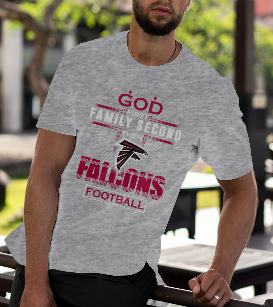God First Family Second Then Atlanta Falcons Football T-Shirt