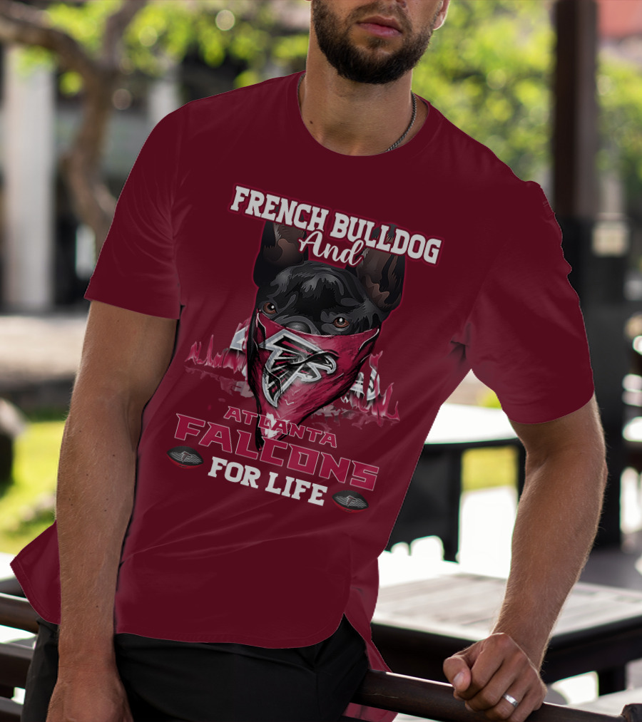 French Bulldog And Atlanta Falcons For Life T-Shirt