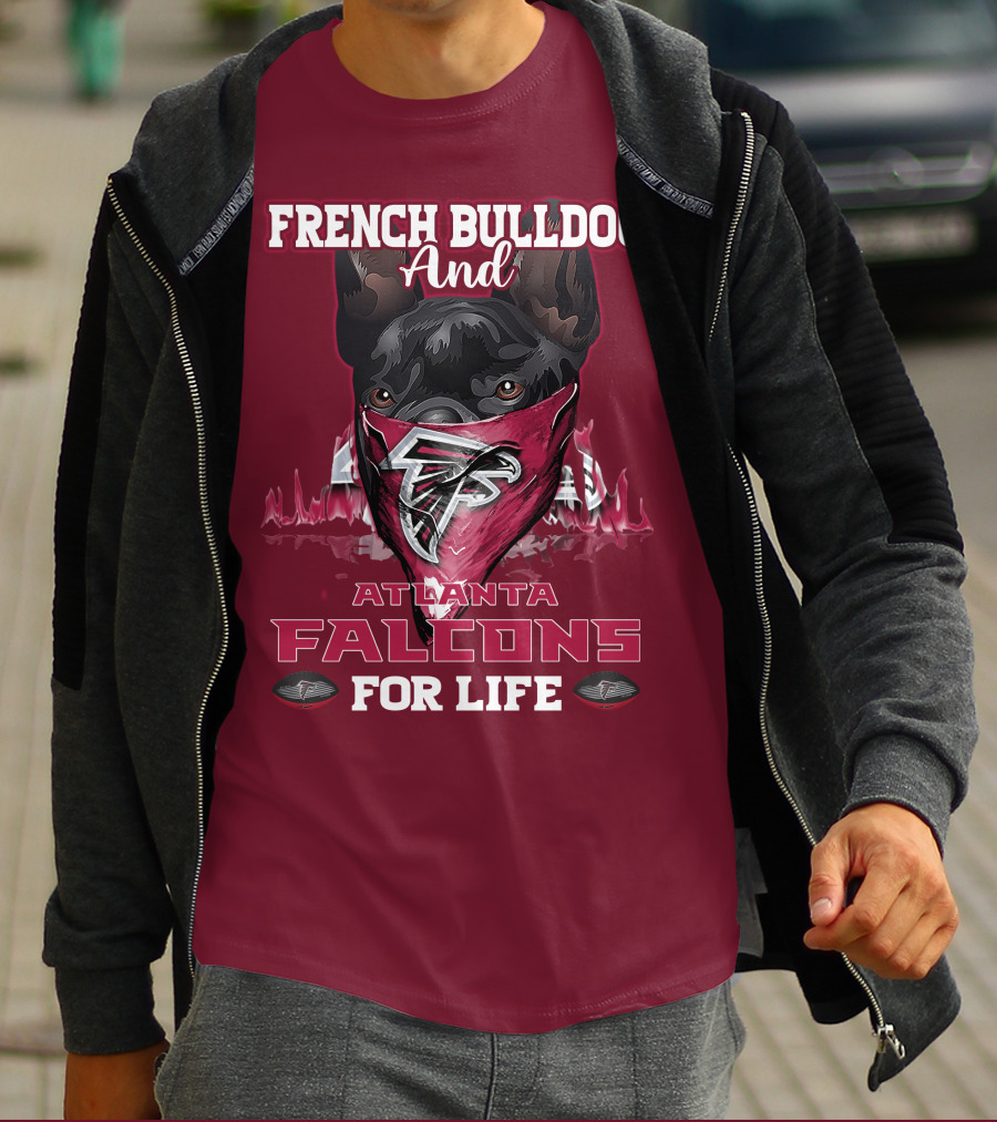 French Bulldog And Atlanta Falcons For Life T-Shirt