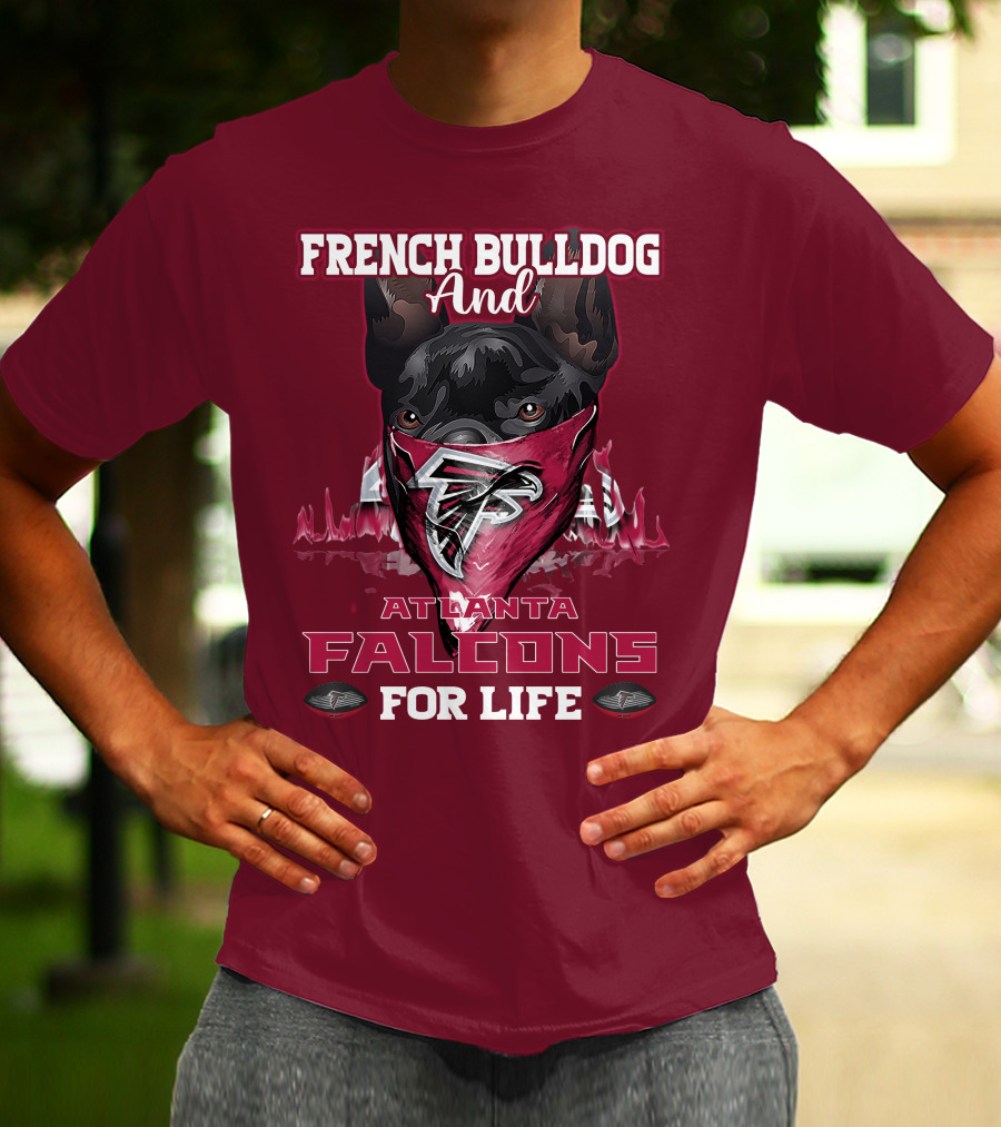French Bulldog And Atlanta Falcons For Life T-Shirt