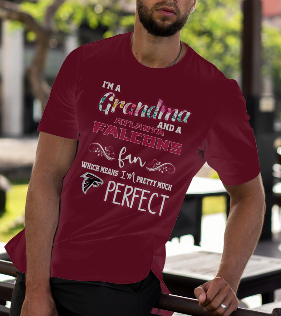 I'm A Grandma And A Atlanta Falcons Fan Which Means I'm Pretty Much Perfect T-Shirt