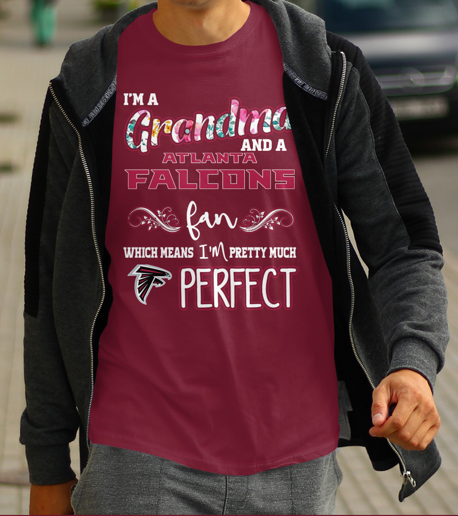 I'm A Grandma And A Atlanta Falcons Fan Which Means I'm Pretty Much Perfect T-Shirt