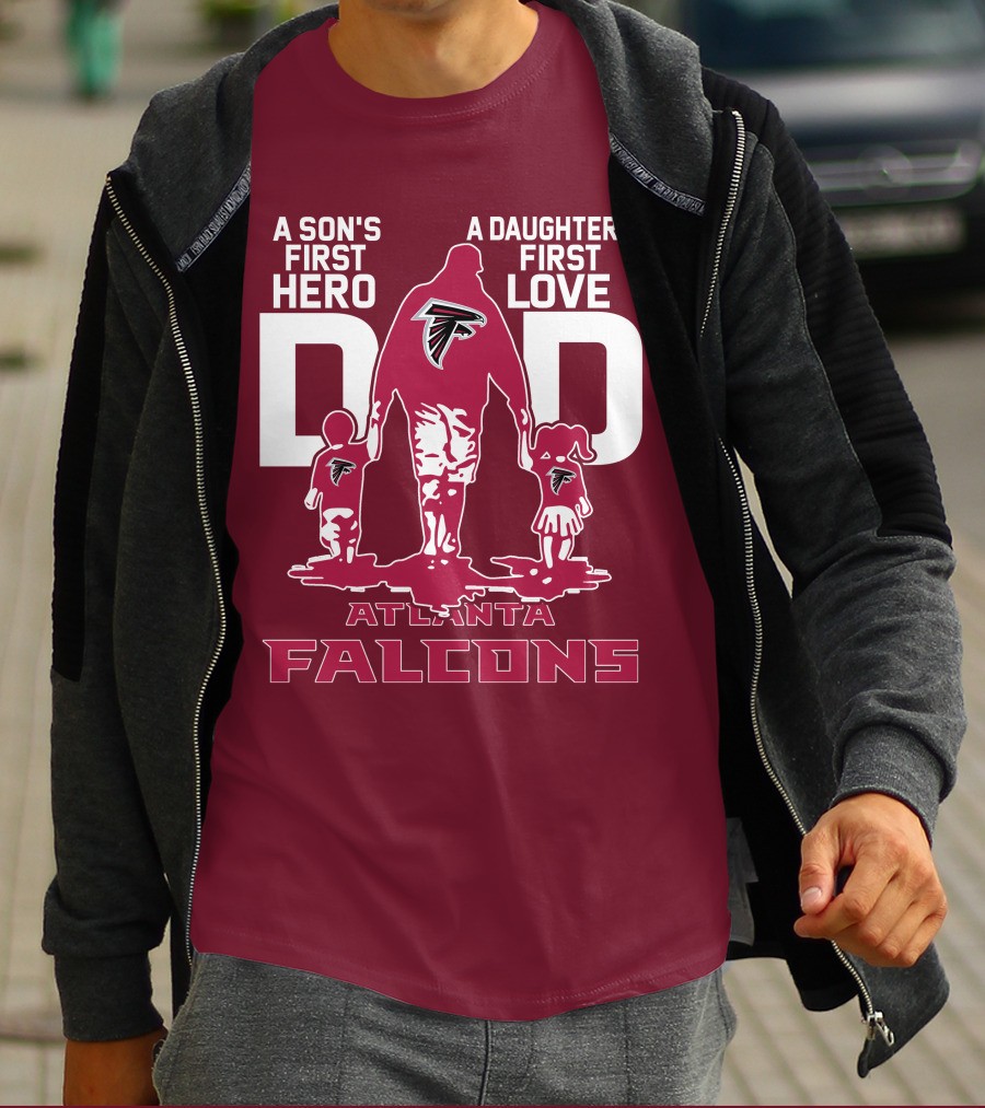Atlanta Falcons A Son's First Hero A Daughter's First Love Dad T-Shirt