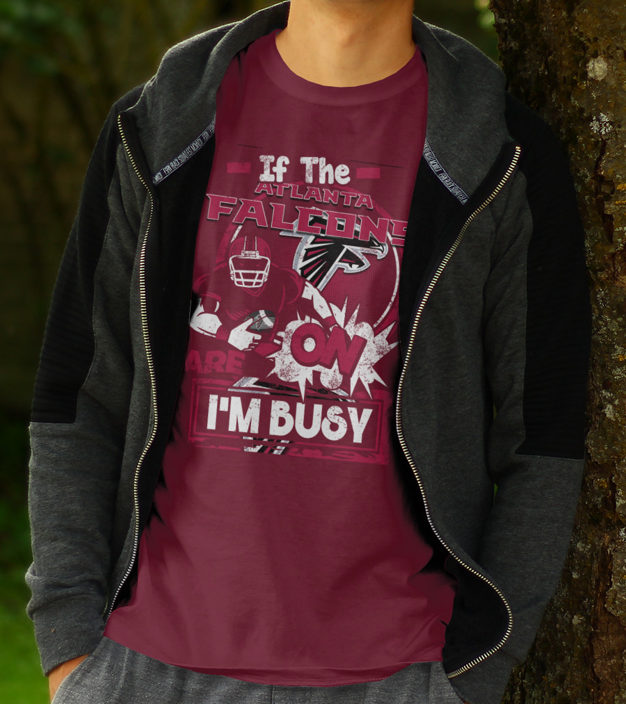If The Atlanta Falcons Are On I'm Busy T-Shirt