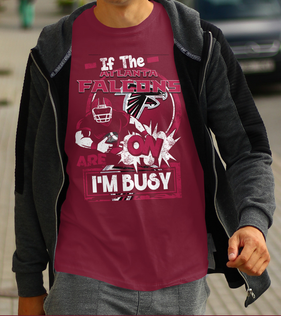If The Atlanta Falcons Are On I'm Busy T-Shirt