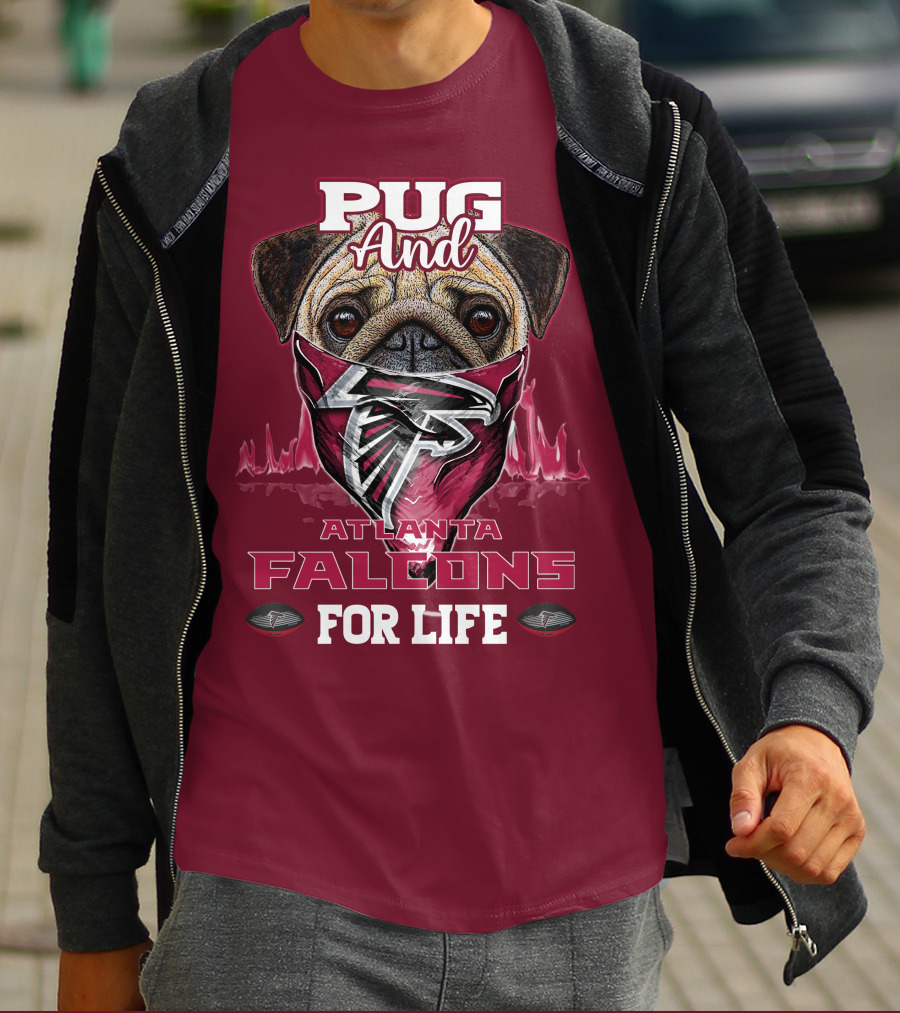 Pug And Atlanta Falcons For Life T-Shirt
